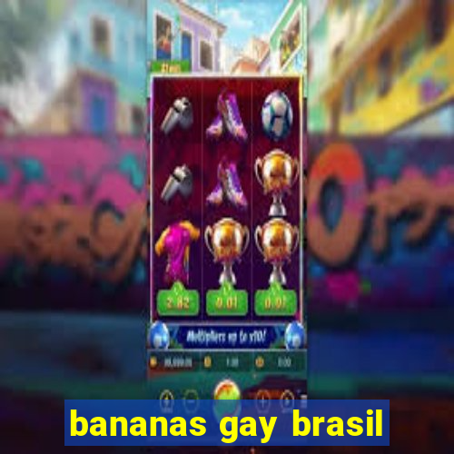 bananas gay brasil